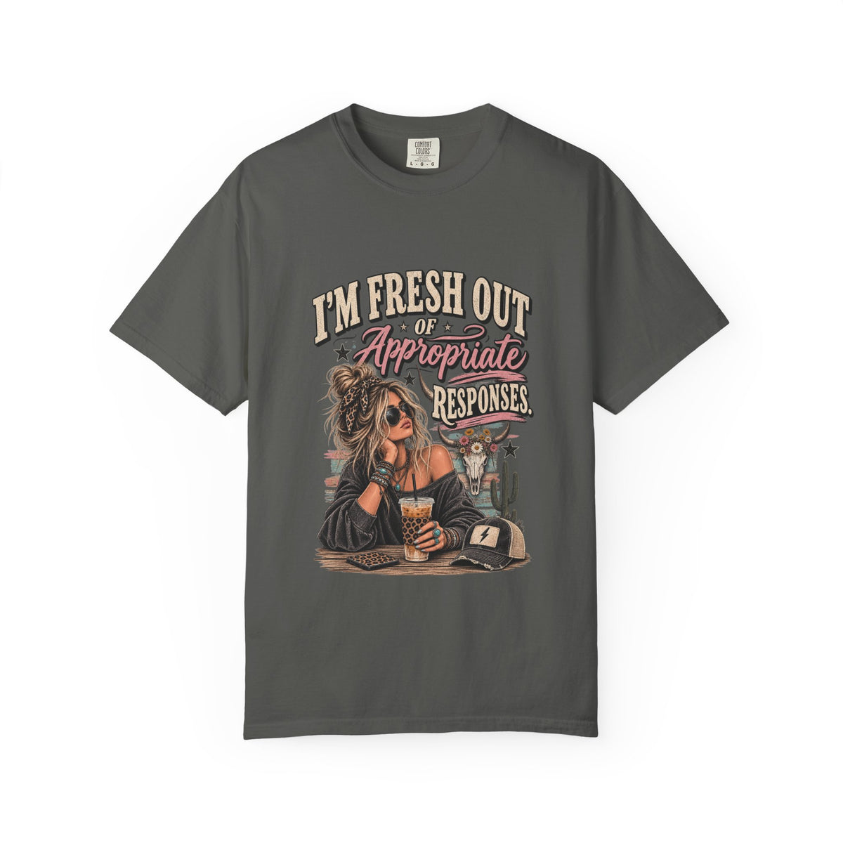 I'm Fresh Out Of Appropriate Responses T-Shirt - Funny Sassy Graphic Tee