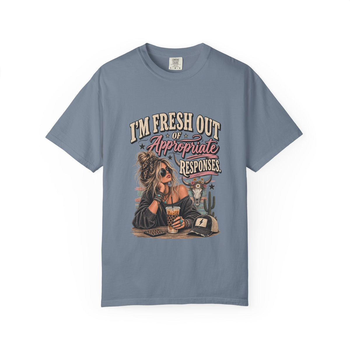 I'm Fresh Out Of Appropriate Responses T-Shirt - Funny Sassy Graphic Tee